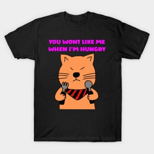 You wont like me when I'm hungry T-Shirt